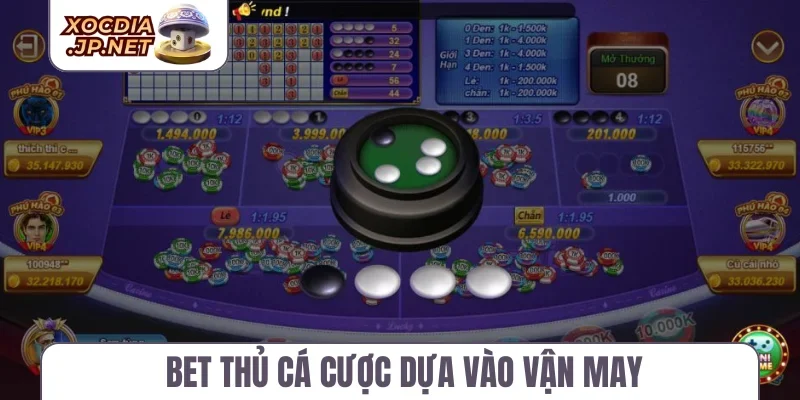 Bet thủ cá cược dựa vào vận may