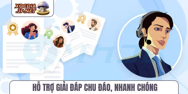 Hỗ trợ giải đáp chu đáo, nhanh chóng